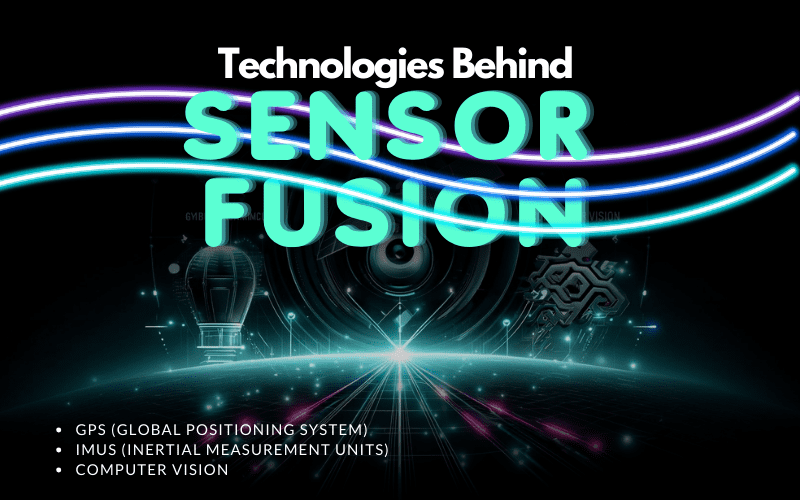 Technologies Behind Sensor Fusion