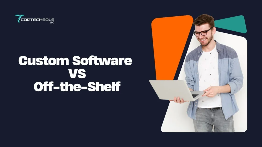 Custom Software vs Off-the-Shelf